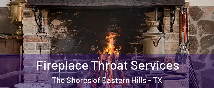 Fireplace Throat Services The Shores of Eastern Hills - TX