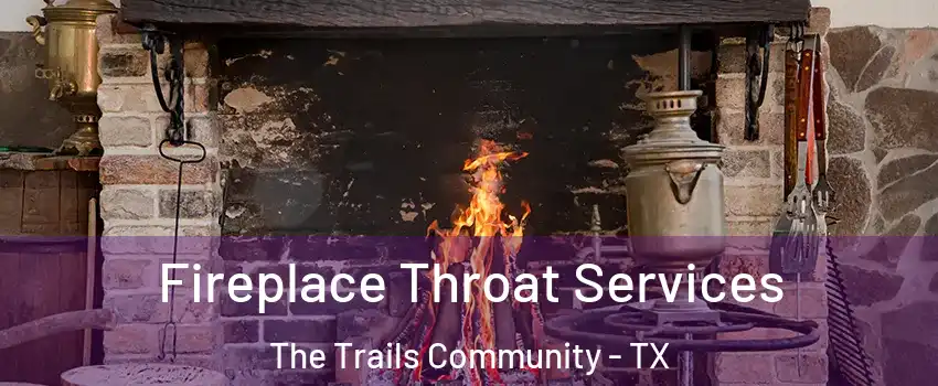 Fireplace Throat Services The Trails Community - TX