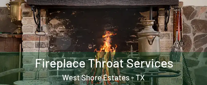 Fireplace Throat Services West Shore Estates - TX
