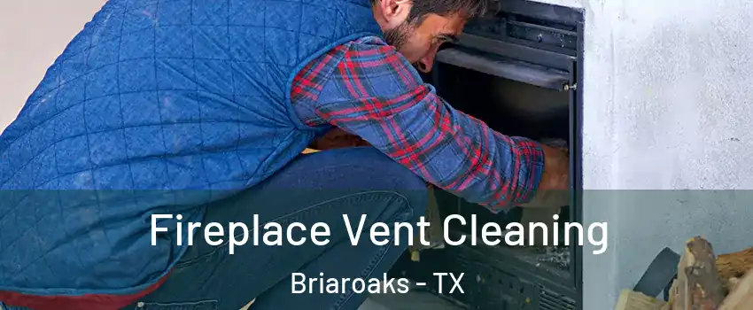 Fireplace Vent Cleaning Briaroaks - TX