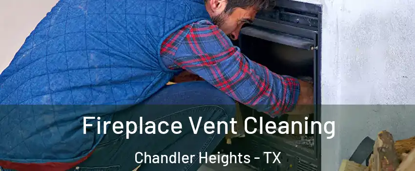 Fireplace Vent Cleaning Chandler Heights - TX