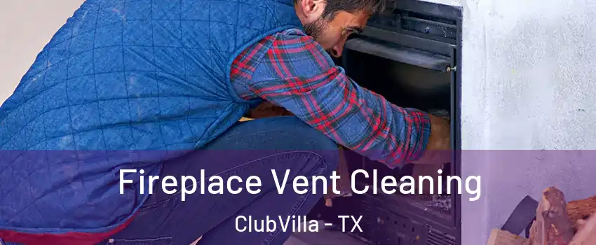 Fireplace Vent Cleaning ClubVilla - TX