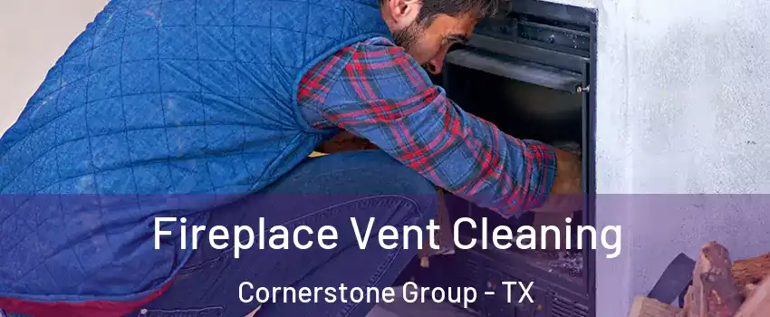 Fireplace Vent Cleaning Cornerstone Group - TX
