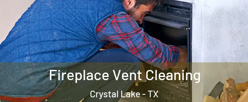 Fireplace Vent Cleaning Crystal Lake - TX