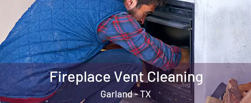 Fireplace Vent Cleaning Garland - TX