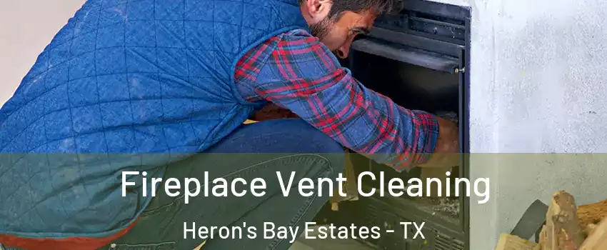 Fireplace Vent Cleaning Heron's Bay Estates - TX