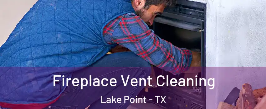 Fireplace Vent Cleaning Lake Point - TX