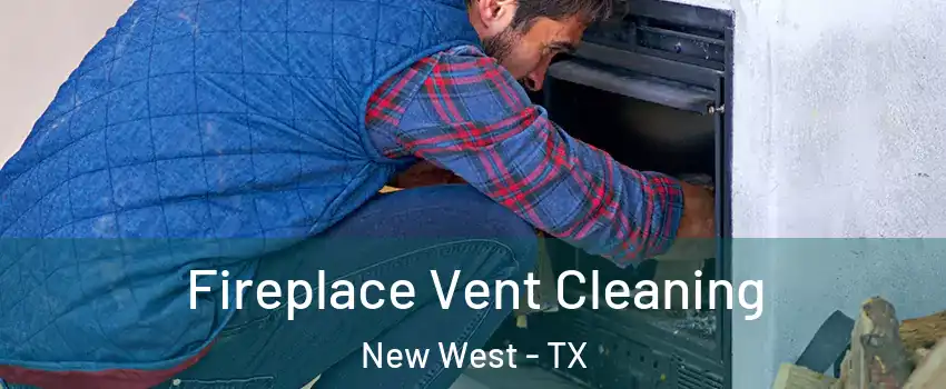 Fireplace Vent Cleaning New West - TX