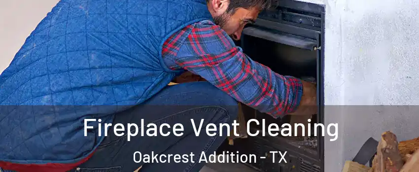 Fireplace Vent Cleaning Oakcrest Addition - TX