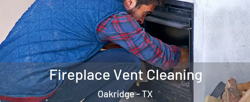 Fireplace Vent Cleaning Oakridge - TX