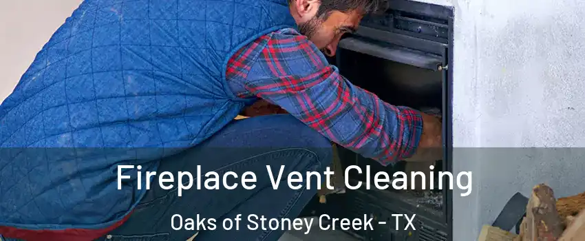 Fireplace Vent Cleaning Oaks of Stoney Creek - TX
