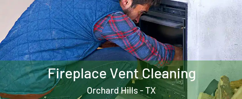 Fireplace Vent Cleaning Orchard Hills - TX
