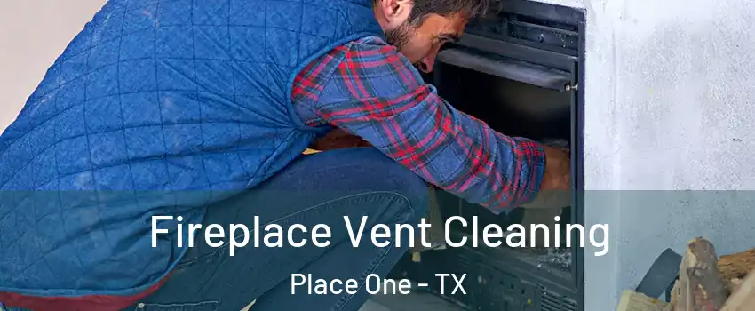 Fireplace Vent Cleaning Place One - TX