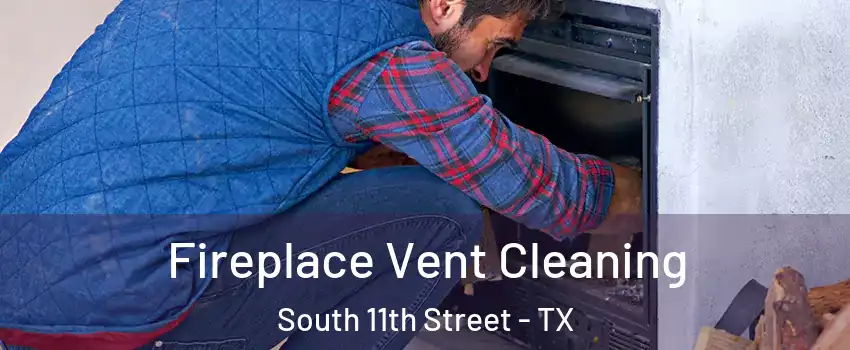 Fireplace Vent Cleaning South 11th Street - TX