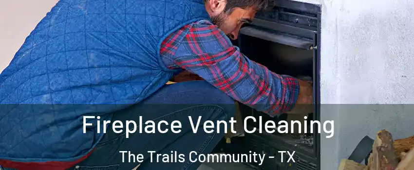 Fireplace Vent Cleaning The Trails Community - TX