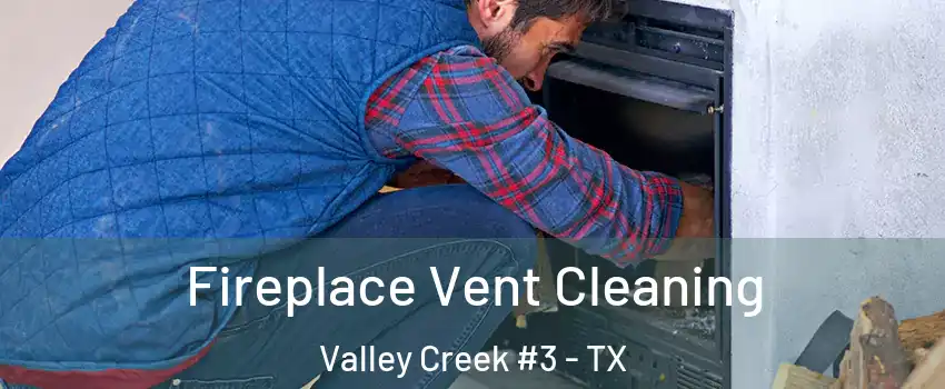 Fireplace Vent Cleaning Valley Creek #3 - TX