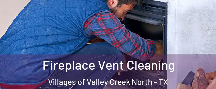 Fireplace Vent Cleaning Villages of Valley Creek North - TX