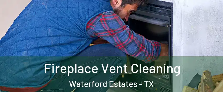 Fireplace Vent Cleaning Waterford Estates - TX