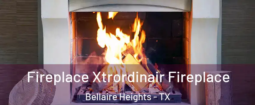 Fireplace Xtrordinair Fireplace Bellaire Heights - TX