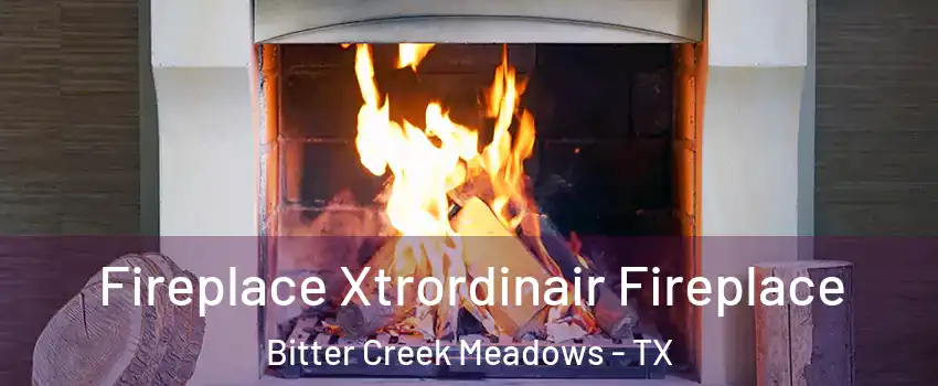 Fireplace Xtrordinair Fireplace Bitter Creek Meadows - TX