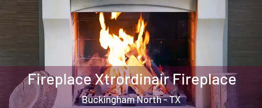 Fireplace Xtrordinair Fireplace Buckingham North - TX