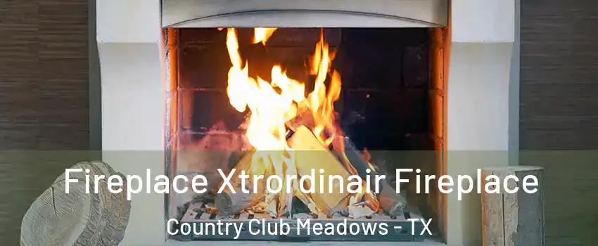 Fireplace Xtrordinair Fireplace Country Club Meadows - TX