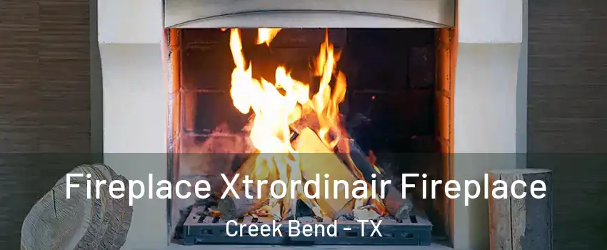 Fireplace Xtrordinair Fireplace Creek Bend - TX