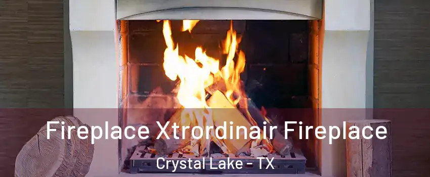 Fireplace Xtrordinair Fireplace Crystal Lake - TX