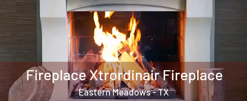 Fireplace Xtrordinair Fireplace Eastern Meadows - TX