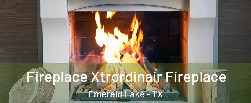 Fireplace Xtrordinair Fireplace Emerald Lake - TX