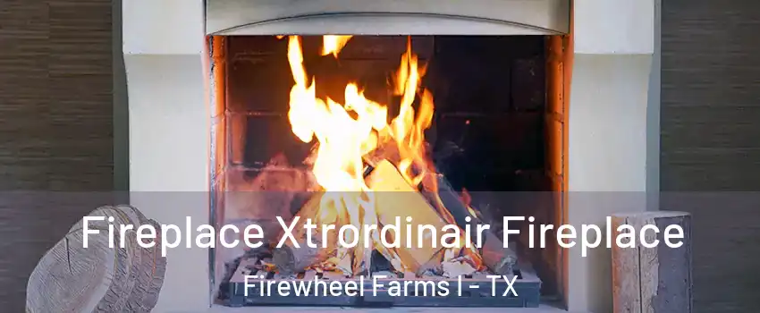 Fireplace Xtrordinair Fireplace Firewheel Farms I - TX