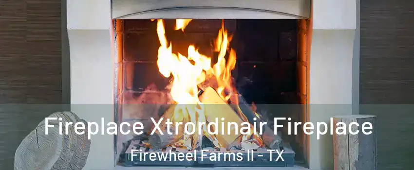 Fireplace Xtrordinair Fireplace Firewheel Farms II - TX