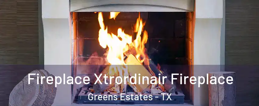 Fireplace Xtrordinair Fireplace Greens Estates - TX