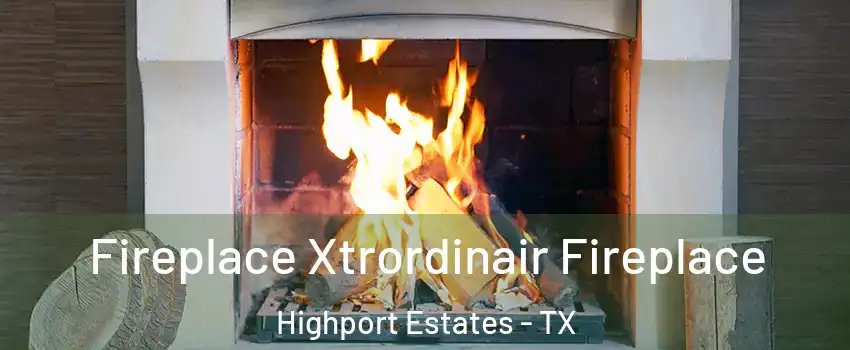 Fireplace Xtrordinair Fireplace Highport Estates - TX