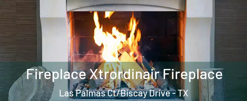 Fireplace Xtrordinair Fireplace Las Palmas Ct/Biscay Drive - TX