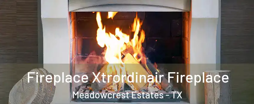 Fireplace Xtrordinair Fireplace Meadowcrest Estates - TX