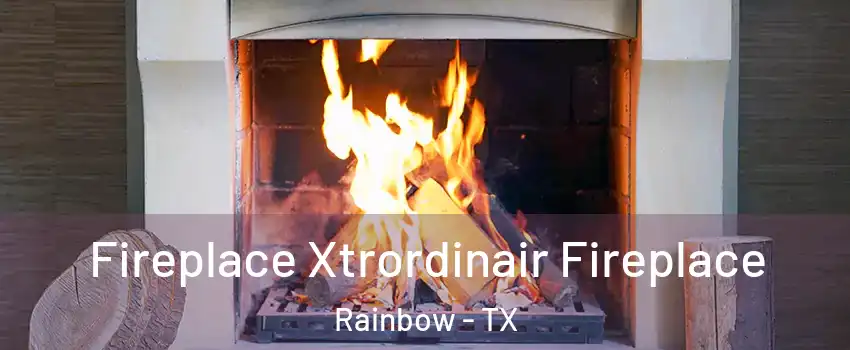 Fireplace Xtrordinair Fireplace Rainbow - TX