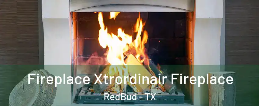Fireplace Xtrordinair Fireplace RedBud - TX