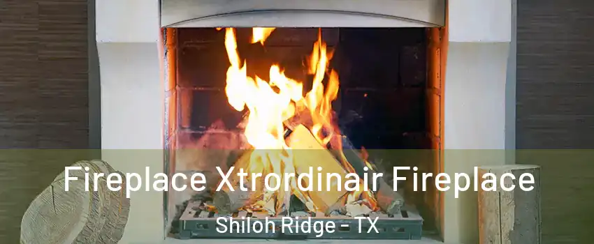 Fireplace Xtrordinair Fireplace Shiloh Ridge - TX