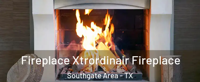 Fireplace Xtrordinair Fireplace Southgate Area - TX