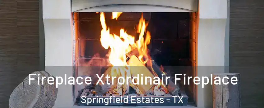 Fireplace Xtrordinair Fireplace Springfield Estates - TX