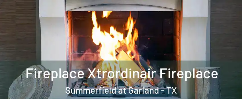 Fireplace Xtrordinair Fireplace Summerfield at Garland - TX