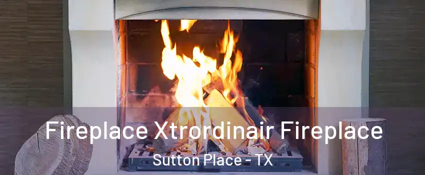 Fireplace Xtrordinair Fireplace Sutton Place - TX