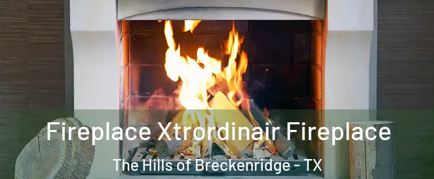 Fireplace Xtrordinair Fireplace The Hills of Breckenridge - TX