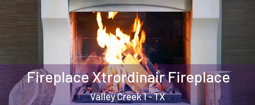 Fireplace Xtrordinair Fireplace Valley Creek 1 - TX