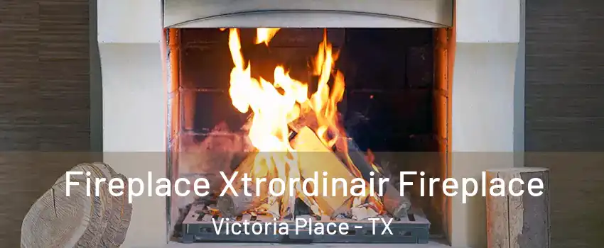 Fireplace Xtrordinair Fireplace Victoria Place - TX