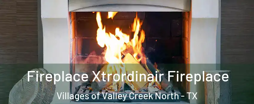 Fireplace Xtrordinair Fireplace Villages of Valley Creek North - TX
