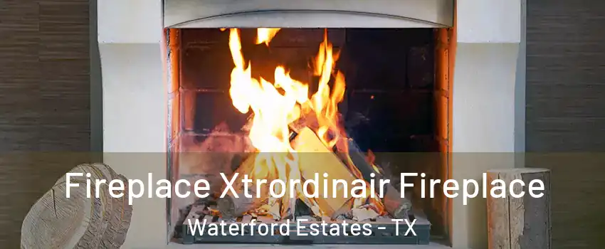 Fireplace Xtrordinair Fireplace Waterford Estates - TX