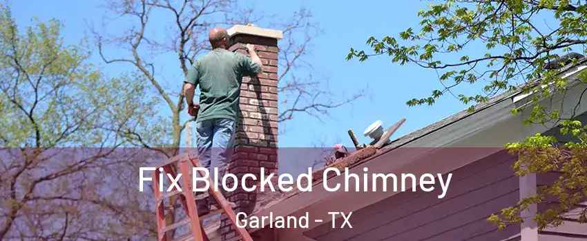 Fix Blocked Chimney Garland - TX