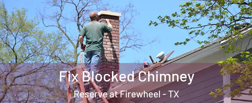 Fix Blocked Chimney Reserve at Firewheel - TX